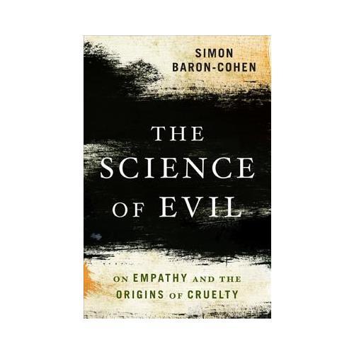 The Science of Evil  On Empathy and the Origins of Cruelty