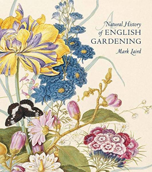 Natural History Of English Gardening: 1650--1800