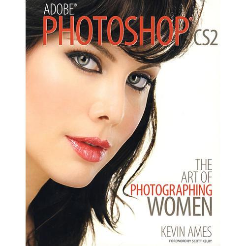 Adobe Photoshop CS2：女性照相的艺术  PHOTOSHOP CS2: THE ART OF PHOTOGRAPHING WOMEN