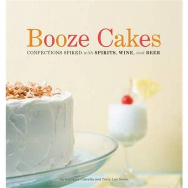 Booze Cakes: Confections Spiked with Spirits Wine and Beer