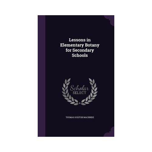 Lessons in Elementary Botany for Secondary Schools