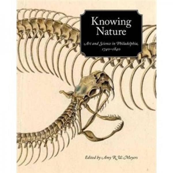 Knowing Nature - Art and Science in Philadelphia, 1740-1840