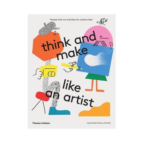 Think and Make Like an Artist: Art Activities for Creative Kids