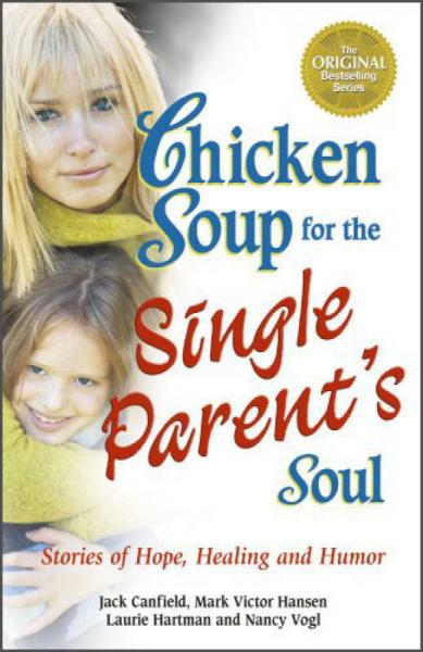 Chicken Soup for the Single Parent's Soul: Stories of Hope, Healing and Humor