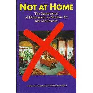 Not at Home：The Suppression of Domesticity in Modern Art and Architecture