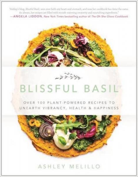 Blissful Basil: Over 100 Plant-Powered Recipes t