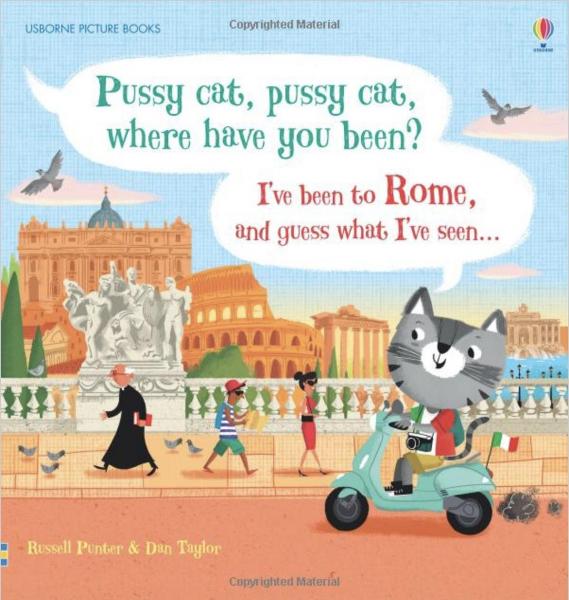 Pussy cat, pussy cat, where have you been? I've been to Rome and guess what I've seen...