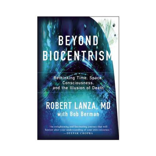 Beyond Biocentrism: Rethinking Time, Space, Consciousness, and the Illusion of Death