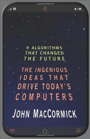 Nine Algorithms That Changed the Future：The Ingenious Ideas That Drive Today's Computers