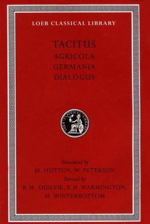 Agricola. Germania. Dialogue on Oratory：Tacitus Volume I
