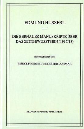 Die `Bernauer Manuskripte' über das Zeitbewußtsein  (Husserliana：Die `Bernauer Manuskripte' über das Zeitbewußtsein  (Husserliana