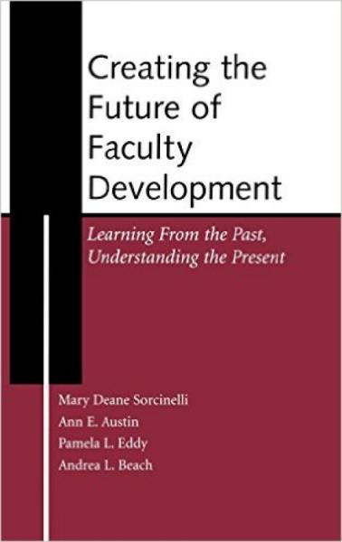 CreatingtheFutureofFacultyDevelopment:LearningfromthePast,UnderstandingthePresent