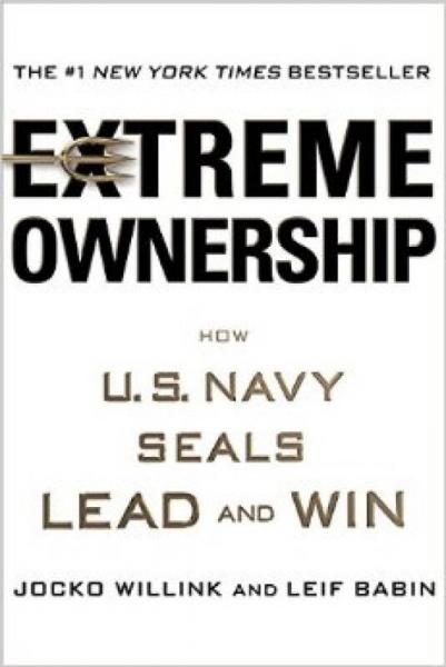 Extreme Ownership：How U.S. Navy SEALs Lead and Win
