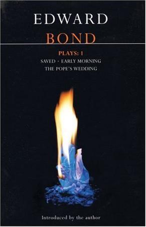 Bond Plays：1: Saved, Early Morning, and The Pope's Wedding (Contemporary Dramatists) (Vol 1)