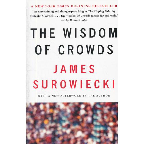 The Wisdom of Crowds：Why the Many Are Smarter Than the Few and How Collective Wisdom Shapes Business