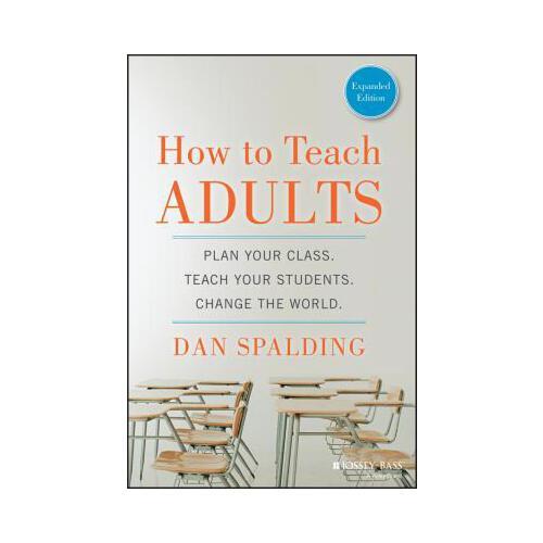 How to Teach Adults  Plan Your Class, Teach Your Students, Change the World