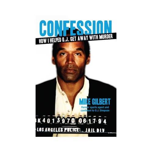 Confession  How I Helped O.J. Get Away With Murder