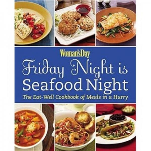 Woman's Day Friday Night is Seafood Night: The Eat-Well Cookbook of Meals in a Hurry