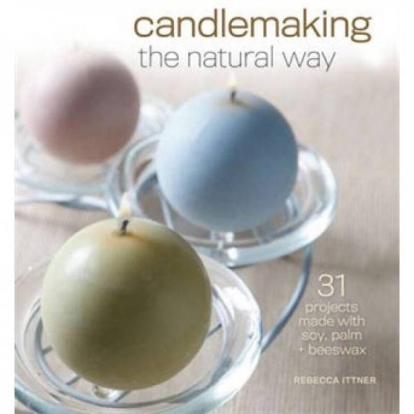 Candlemaking the Natural Way: 31 Projects Made with Soy, Palm & Beeswax