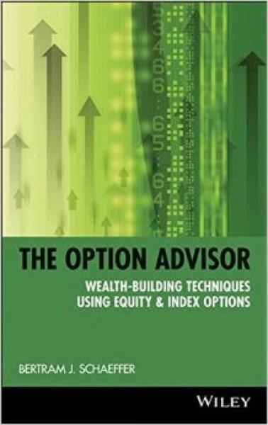 The Option Advisor: Wealth-Building Techniques Using Equity & Index Options (A Marketplace Book)