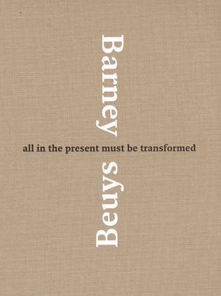 Matthew Barney & Joseph Beuys：All in the Present Must Be Transformed