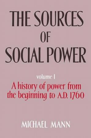 The Sources of Social Power：Volume 1, A History of Power from the Beginning to AD 1760 (Mann, Michael//Sources of Social Power)