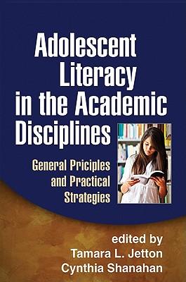 AdolescentLiteracyintheAcademicDisciplines:GeneralPrinciplesandPracticalStrategies