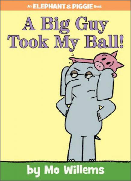 A Big Guy Took My Ball! (An Elephant and Piggie Book) 小象小猪系列：一个大家伙抢走了我的球!