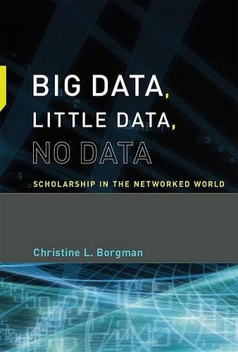 Big Data, Little Data, No Data：Scholarship in the Networked World