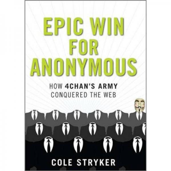 Epic Win for Anonymous: How 4chan's Army Conquered the Web