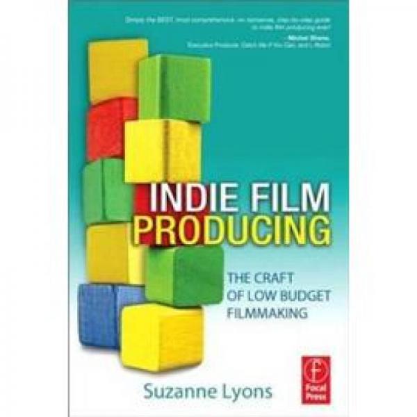 Indie Film Producing : The Craft of Low Budget Filmmaking