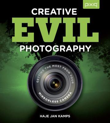 CreativeEvilPhotography:GettingtheMostfromYourMirrorlessCamera