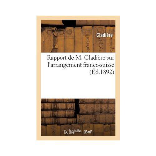 Rapport de M. Cladi?re Sur l\'Arrangement Franco-Suisse