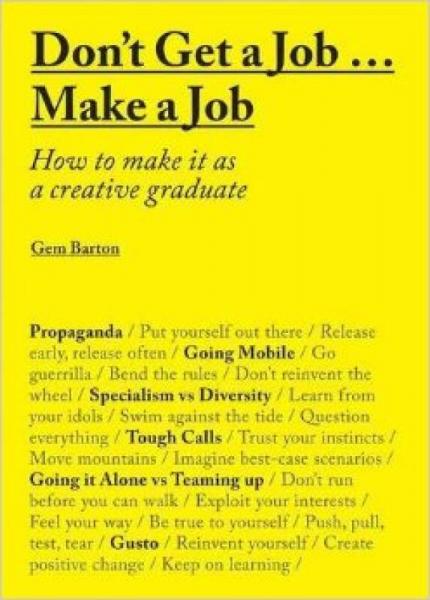 Don'T Get A Job… Make A Job  不要找工作......創(chuàng)造工作：作為創(chuàng)作型研究生如何讓它實現(xiàn)