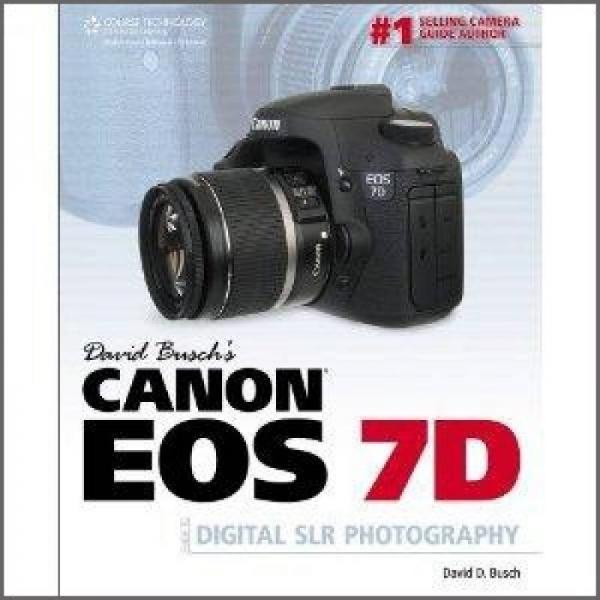 David Busch's Canon EOS 7D Guide to Digital SLR Photography