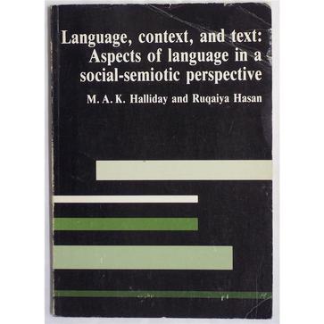Language, Context and Text: Aspects of Language in a Social-semiotic Perspective