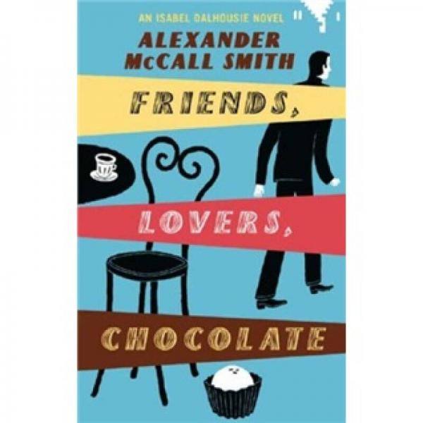 Friends, Lovers, Chocolate: An Isabel Dalhousie Novel