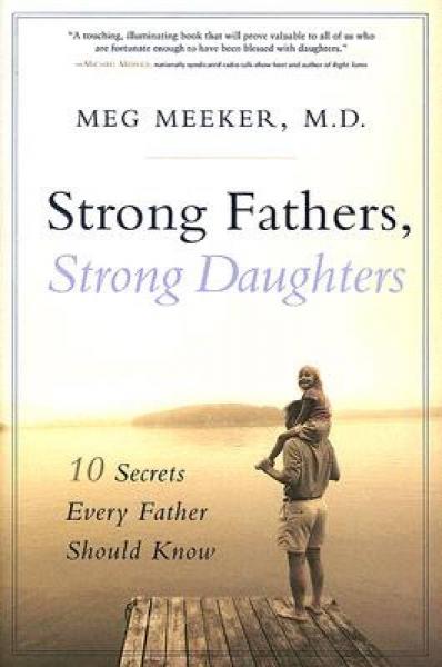 Strong Fathers, Strong Daughters: 10 Secrets Every Father Should Know