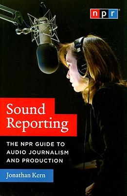 SoundReporting:TheNPRGuidetoAudioJournalismandProduction