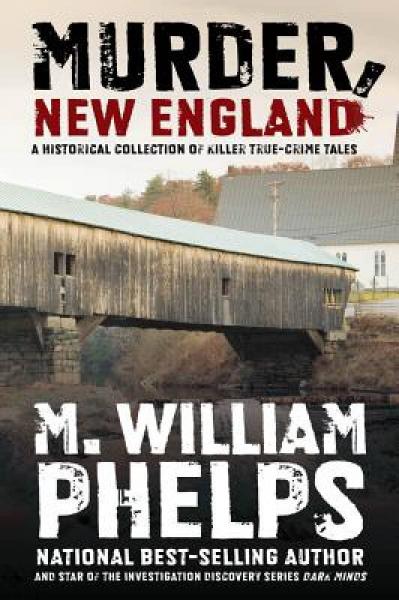 Murder, New England: A Historical Collection of Killer True-Crime Tales