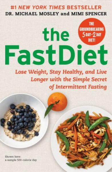 The FastDiet：Lose Weight, Stay Healthy, and Live Longer with the Simple Secret of Intermittent Fasting