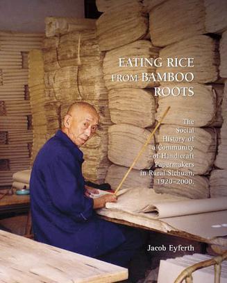 Eating Rice from Bamboo Roots：The Social History of a Community of Handicraft Papermakers in Rural Sichuan, 1920-2000