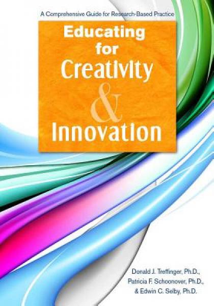 Educating for Creativity and Innovation: A Comprehensive Guide for Research-Based Practice