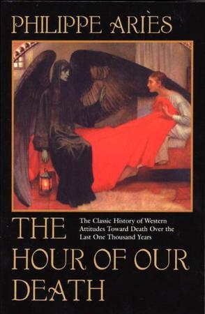 The Hour of Our Death：The Classic History of Western Attitudes Toward Death over the Last One Thousand Years