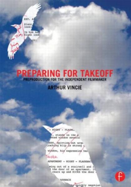 Preparing For Takeoff: Preproduction for the Independent Filmmaker