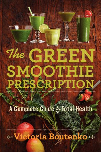 The Green Smoothie Prescription  A Complete Guid