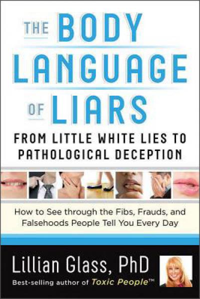 The Body Language of Liars：From Little White Lies to Pathological Deception - How to See through the Fibs, Frauds, and Falsehoods People Tell You Every Day [