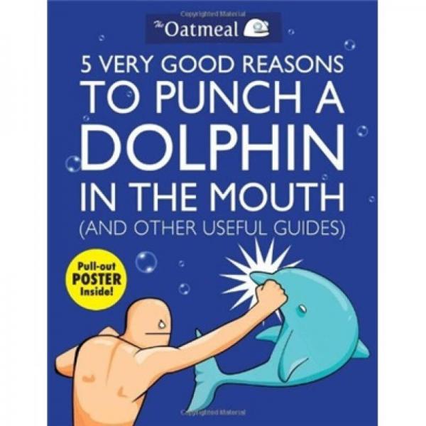 5 Very Good Reasons to Punch a Dolphin in the Mouth (And Other Useful Guides)