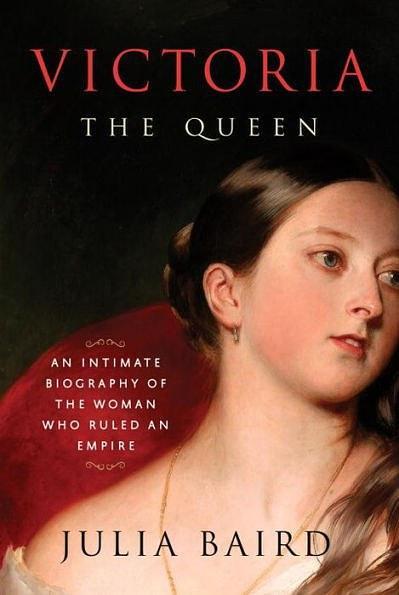 Victoria The Queen：An Intimate Biography of the Woman Who Ruled an Empire
