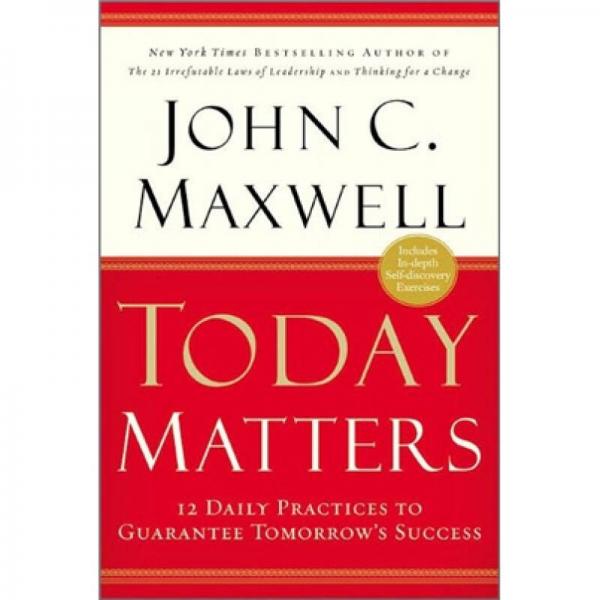 Today Matters: 12 Daily Practices to Guarantee Tomorrows Success 